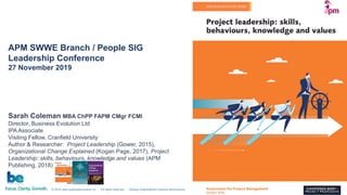 © 2019 www.businessevolution.co All rights reserved. Helping organizations improve performance Slide: 1
APM SWWE Branch / People SIG
Leadership Conference
27 November 2019
Sarah Coleman MBA ChPP FAPM CMgr FCMI
Director, Business Evolution Ltd
IPA Associate
Visiting Fellow, Cranfield University
Author & Researcher: Project Leadership (Gower, 2015),
Organizational Change Explained (Kogan Page, 2017), Project
Leadership: skills, behaviours, knowledge and values (APM
Publishing, 2018)
 