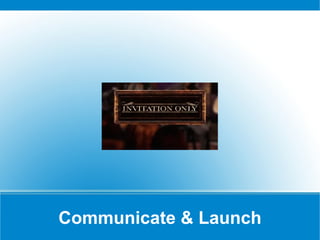 Communicate & Launch 