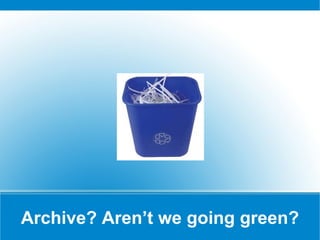 Archive? Aren’t we going green? 