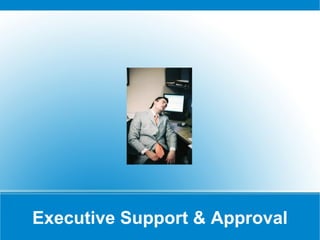 Executive Support & Approval 