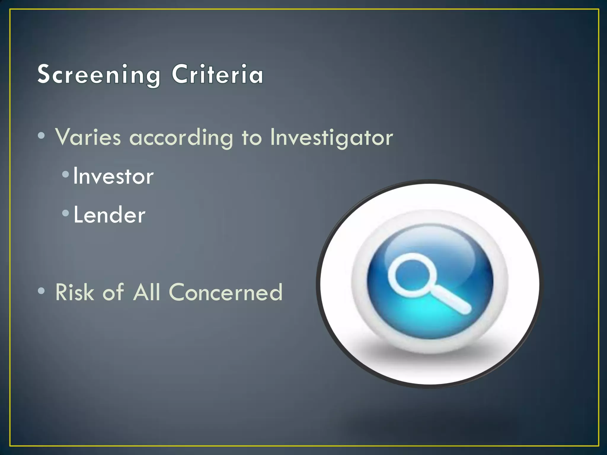 • Varies according to Investigator
•Investor
•Lender
• Risk of All Concerned

 