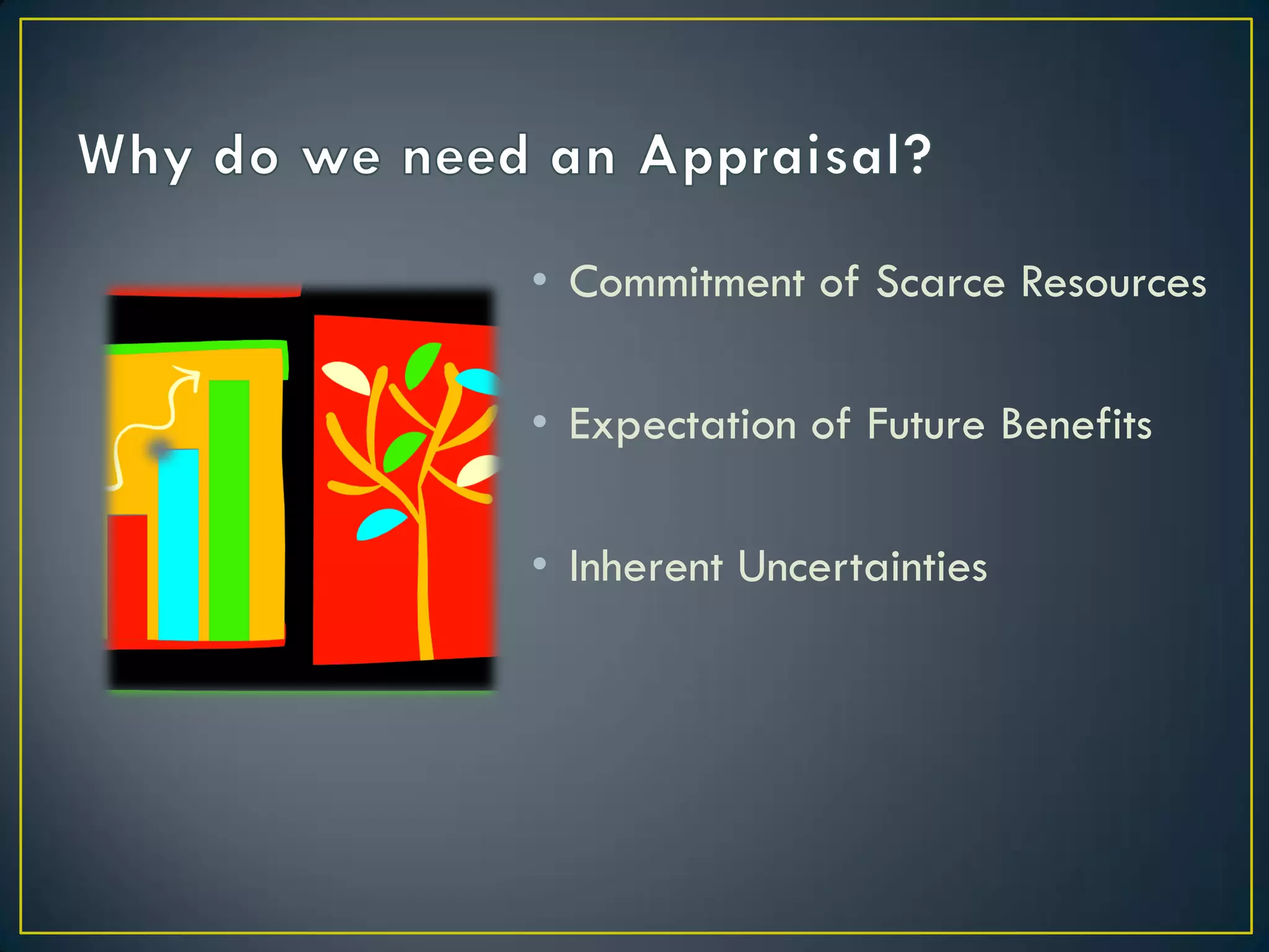 • Commitment of Scarce Resources
• Expectation of Future Benefits
• Inherent Uncertainties

 