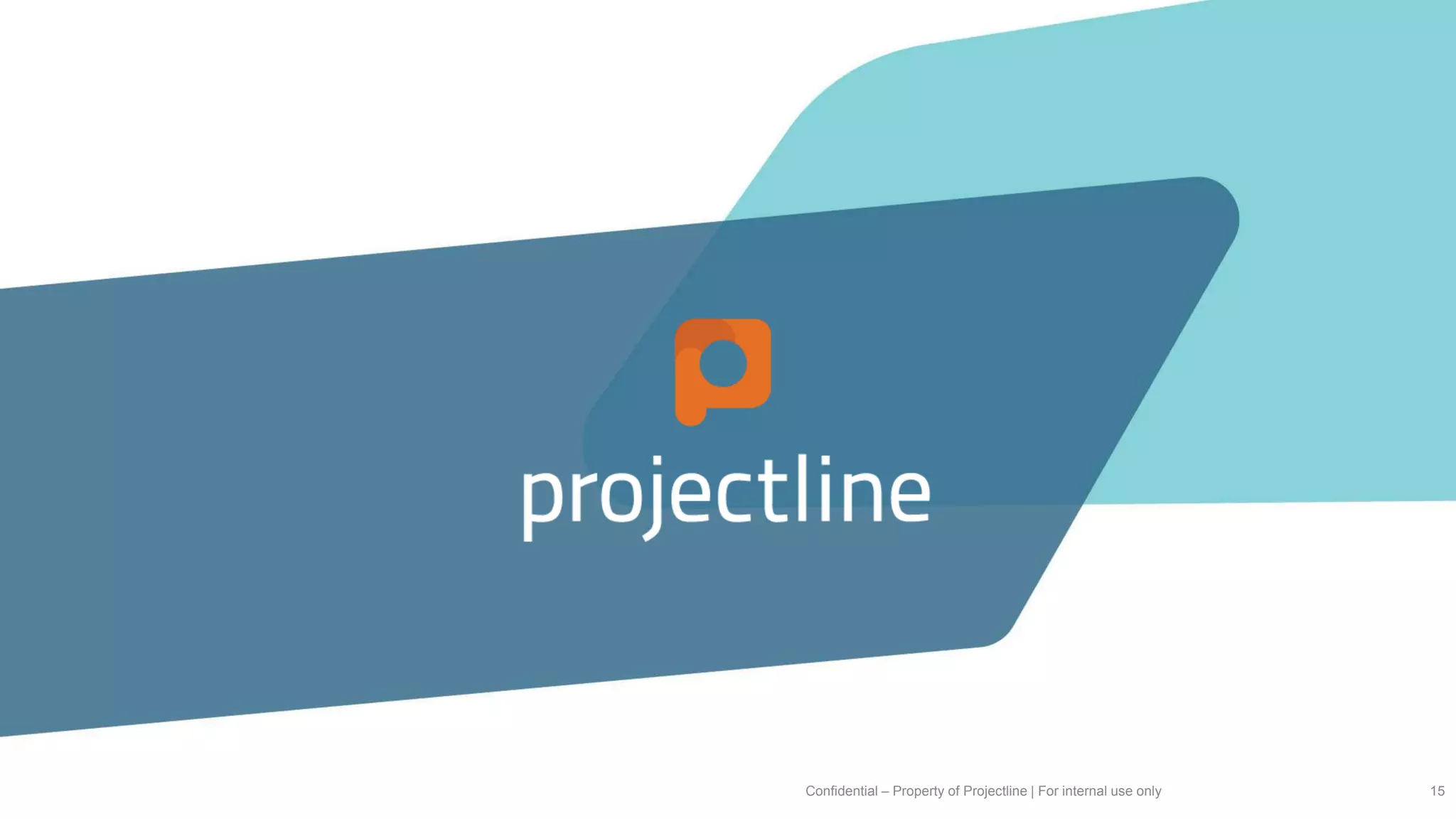 Confidential – Property of Projectline | For internal use only 15
 