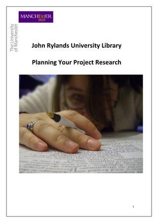 John Rylands University Library

Planning Your Project Research




                                  1
 