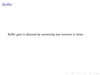 Buﬀer




  Buﬀer gate is obtained by connecting two inverters in series.
 