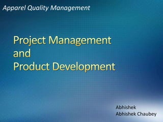 Project Management and Product Development Apparel Quality Management Abhishek Abhishek Chaubey 