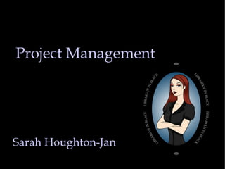 Project Management Sarah Houghton-Jan 