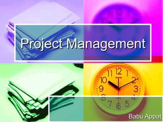 Project Management




               Babu Appat
 
