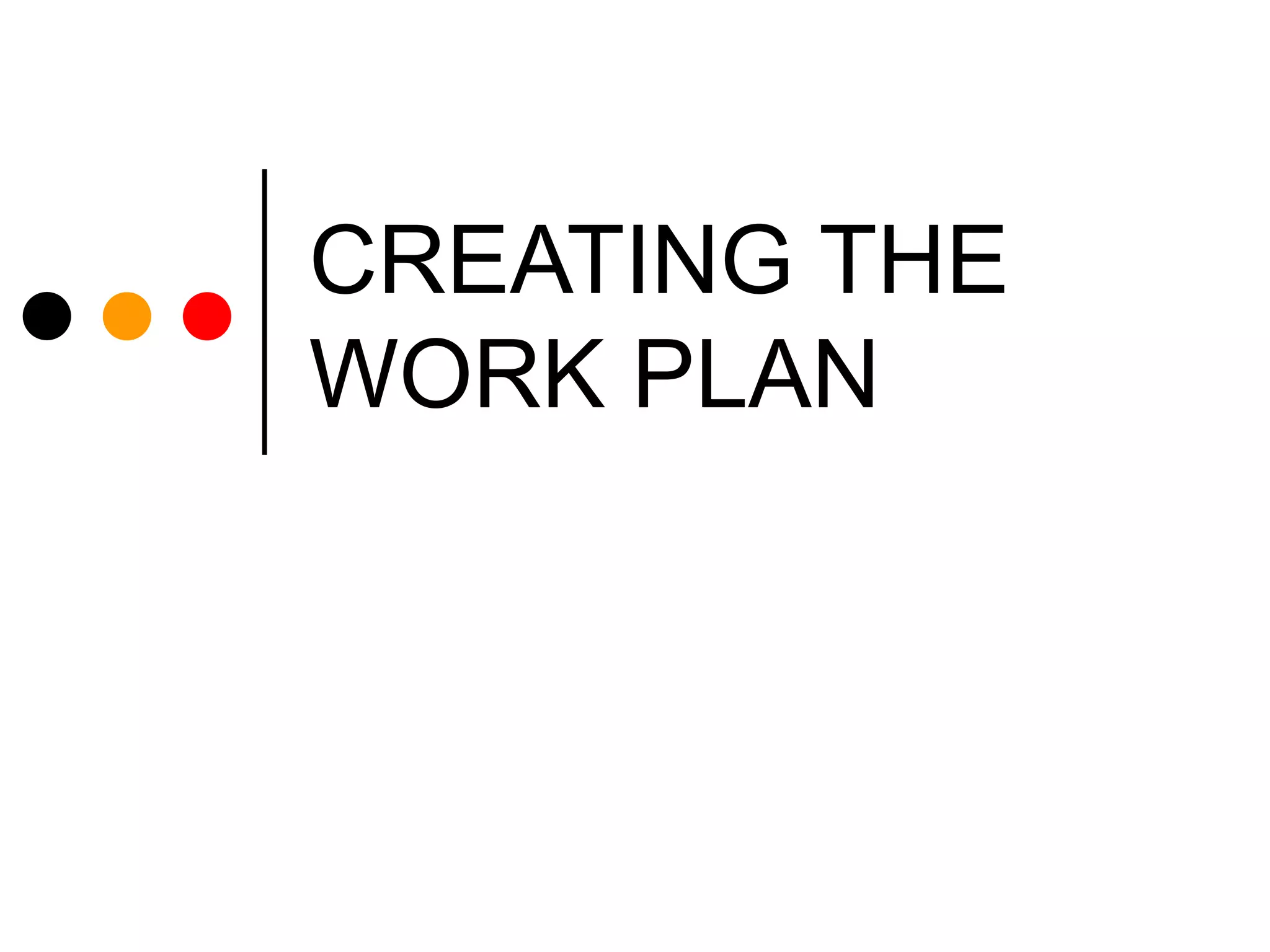 CREATING THE WORK PLAN 