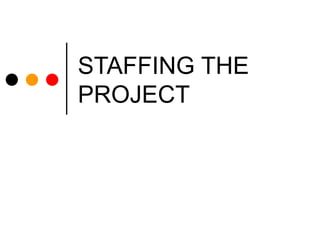 STAFFING THE PROJECT 