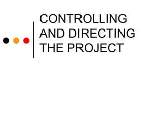 CONTROLLING AND DIRECTING THE PROJECT 