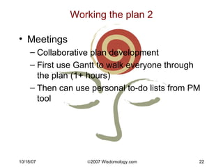 Working the plan 2 <ul><li>Meetings </li></ul><ul><ul><li>Collaborative plan development </li></ul></ul><ul><ul><li>First ...