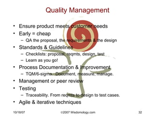 Quality Management <ul><li>Ensure product meets customer needs </li></ul><ul><li>Early = cheap </li></ul><ul><ul><li>QA th...