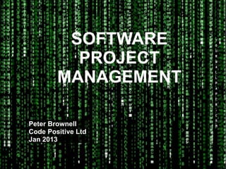 EffectiveEffective
SoftwareSoftware
DevelopmentDevelopment
ManagementManagement
Peter Brownell, Code PositivePeter Brownell, Code Positive
 