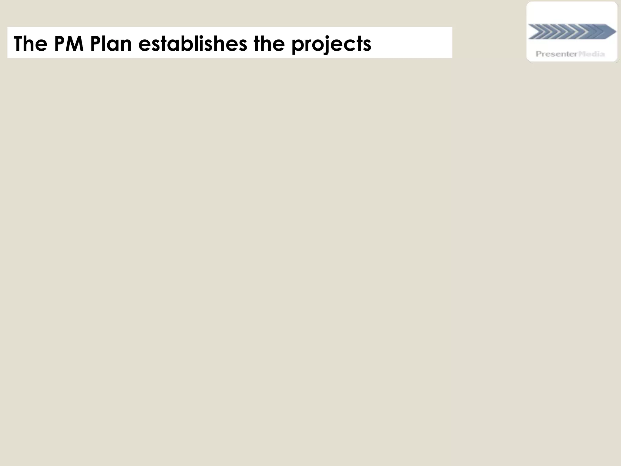  
The PM Plan establishes the projects:
 
