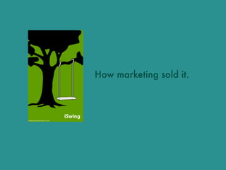 How marketing sold it.
 