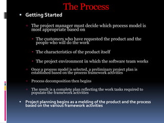 Process Decomposition
 Software team should have significant flexibility in
choosing the s/w process model that is best f...