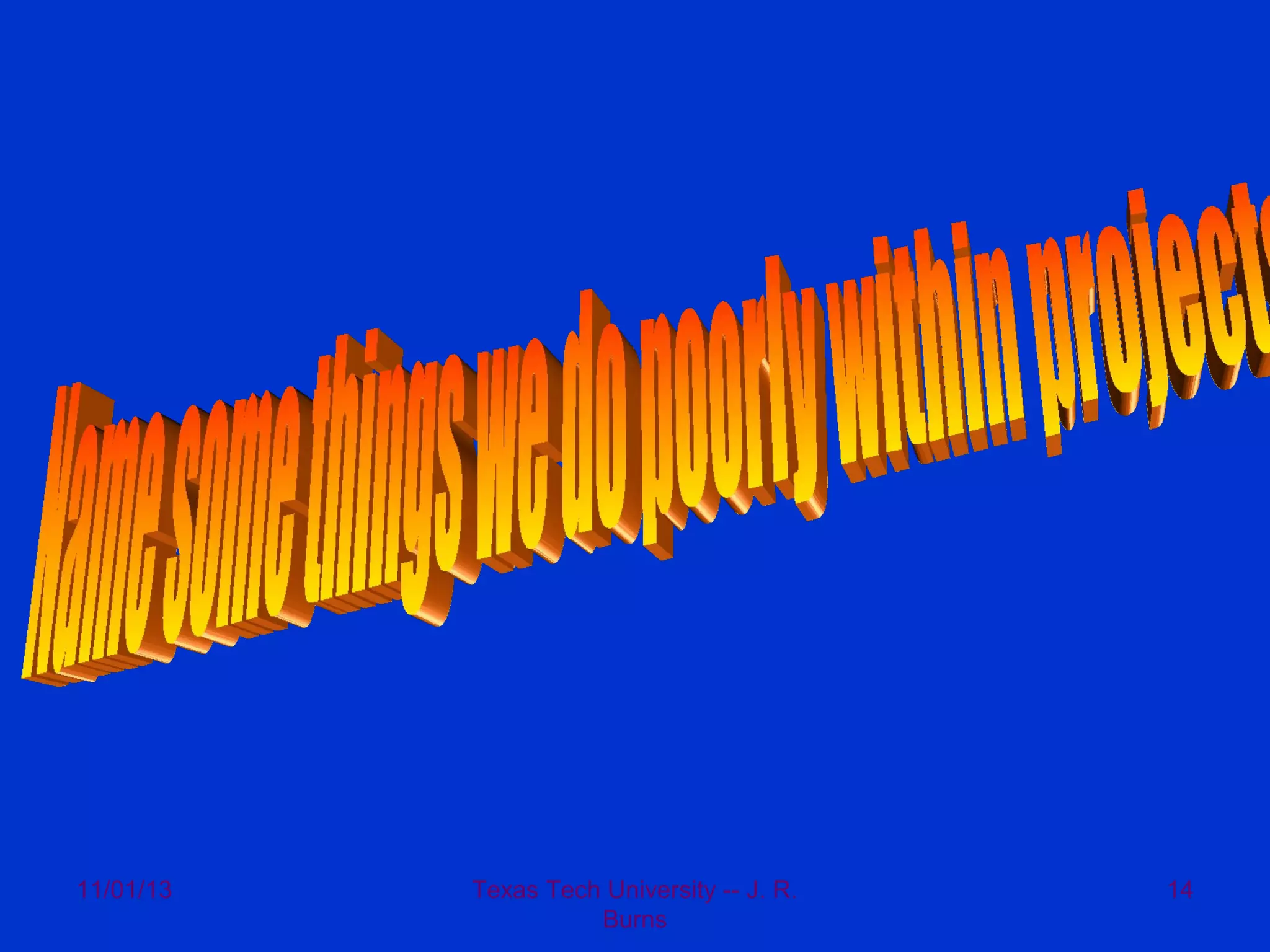 11/01/13

Texas Tech University -- J. R.
Burns

14

 
