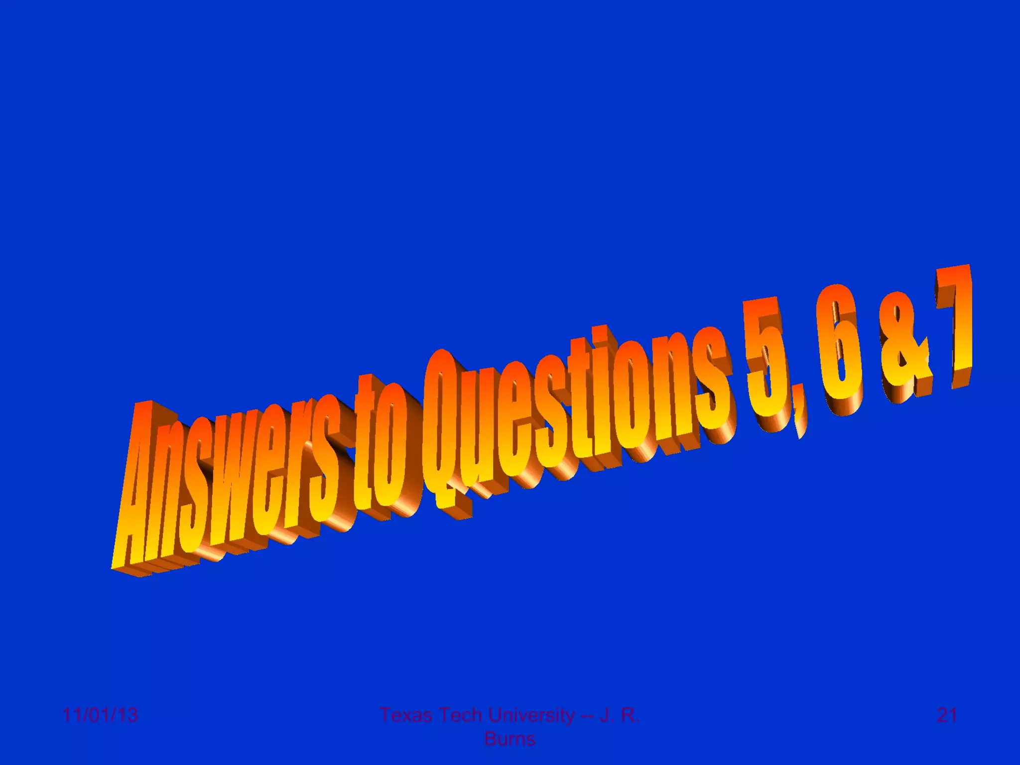 11/01/13

Texas Tech University -- J. R.
Burns

21

 
