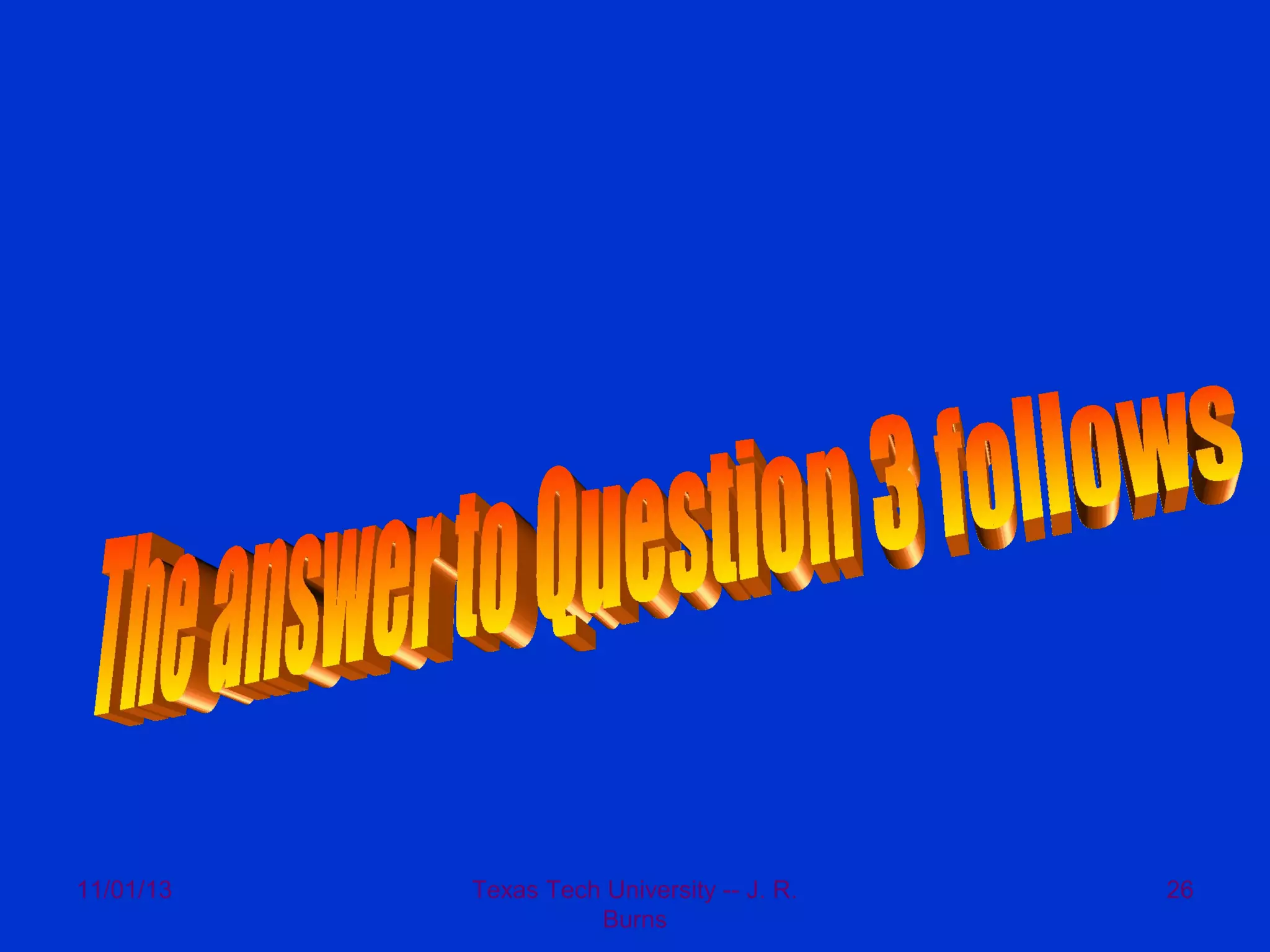 11/01/13

Texas Tech University -- J. R.
Burns

26

 