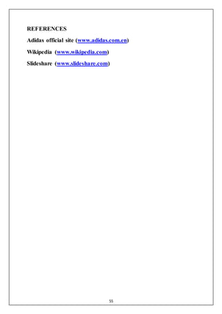55
REFERENCES
Adidas official site (www.adidas.com.en)
Wikipedia (www.wikipedia.com)
Slideshare (www.slideshare.com)
 