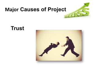 Major Causes of Project
Trust
 