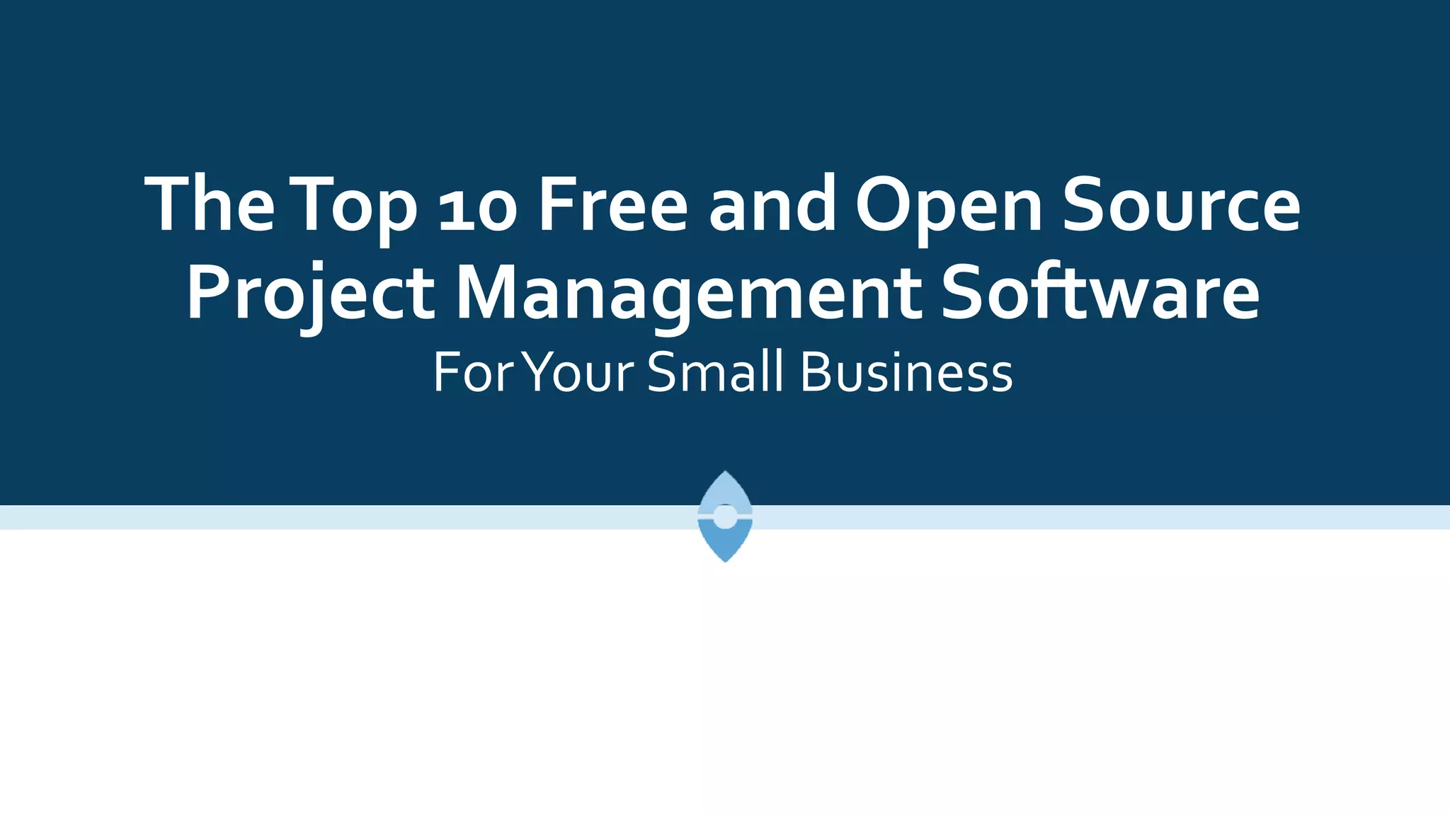TheTop 10 Free and Open Source
Project Management Software
ForYour Small Business
 