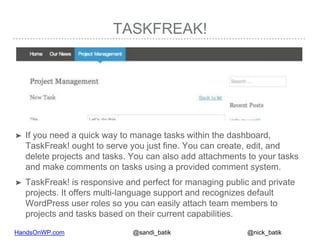 HandsOnWP.com @nick_batik@sandi_batik
TASKFREAK!
➤ If you need a quick way to manage tasks within the dashboard,
TaskFreak...