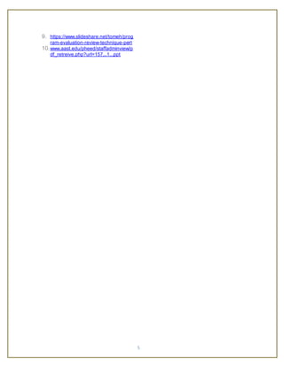5
9. https://www.slideshare.net/tomeh/prog
ram-evaluation-review-technique-pert
10.www.aast.edu/pheed/staffadminview/p
df_retreive.php?url=157...1...ppt
 