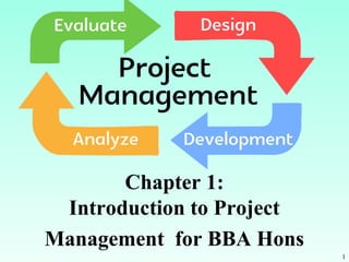 Chapter 1:
Introduction to Project
Management for BBA Hons
1
 