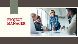 PROJECT
MANAGER
 
