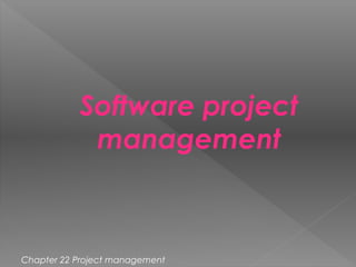 Software project
management
Chapter 22 Project management
 