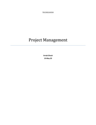 TECHIEGHOSH
Project Management
Arnab Ghosh
19-May-20
 