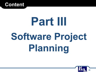 Content
Part III
Software Project
Planning
36
 