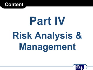 Content
Part IV
Risk Analysis &
Management
47
 
