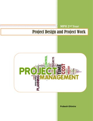 MPH 2nd Year
Prabesh Ghimire
Project Design and Project Work
 