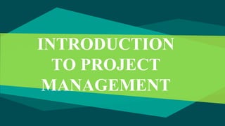 INTRODUCTION
TO PROJECT
MANAGEMENT
 