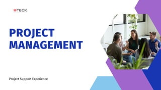PROJECT
MANAGEMENT
Project Support Experience
 