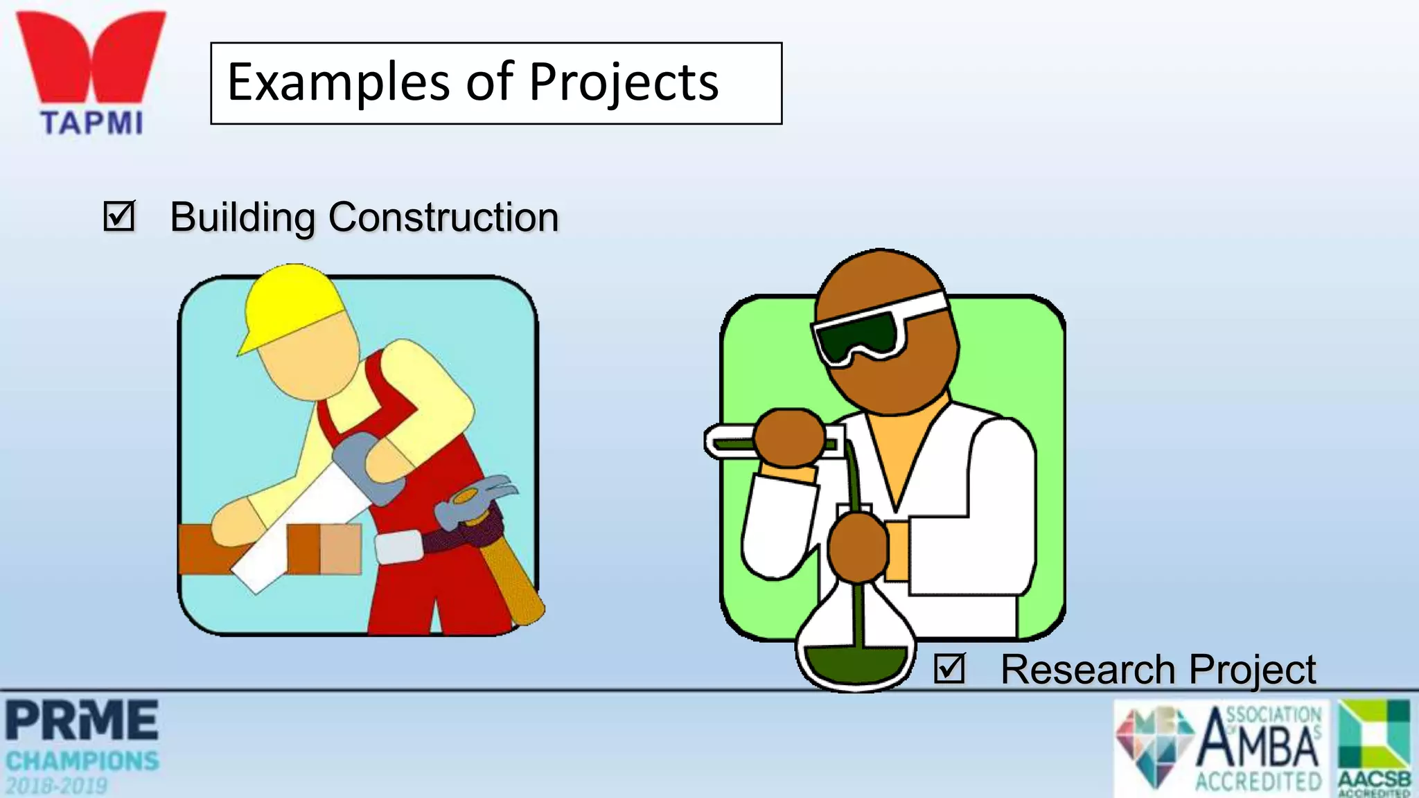 Examples of Projects
 Building Construction
 Research Project
 