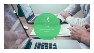 LEAN
Delivering Minimal Viable
Product
 