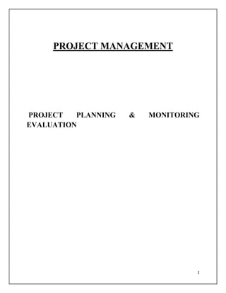 1
PROJECT MANAGEMENT
PROJECT PLANNING & MONITORING
EVALUATION
 