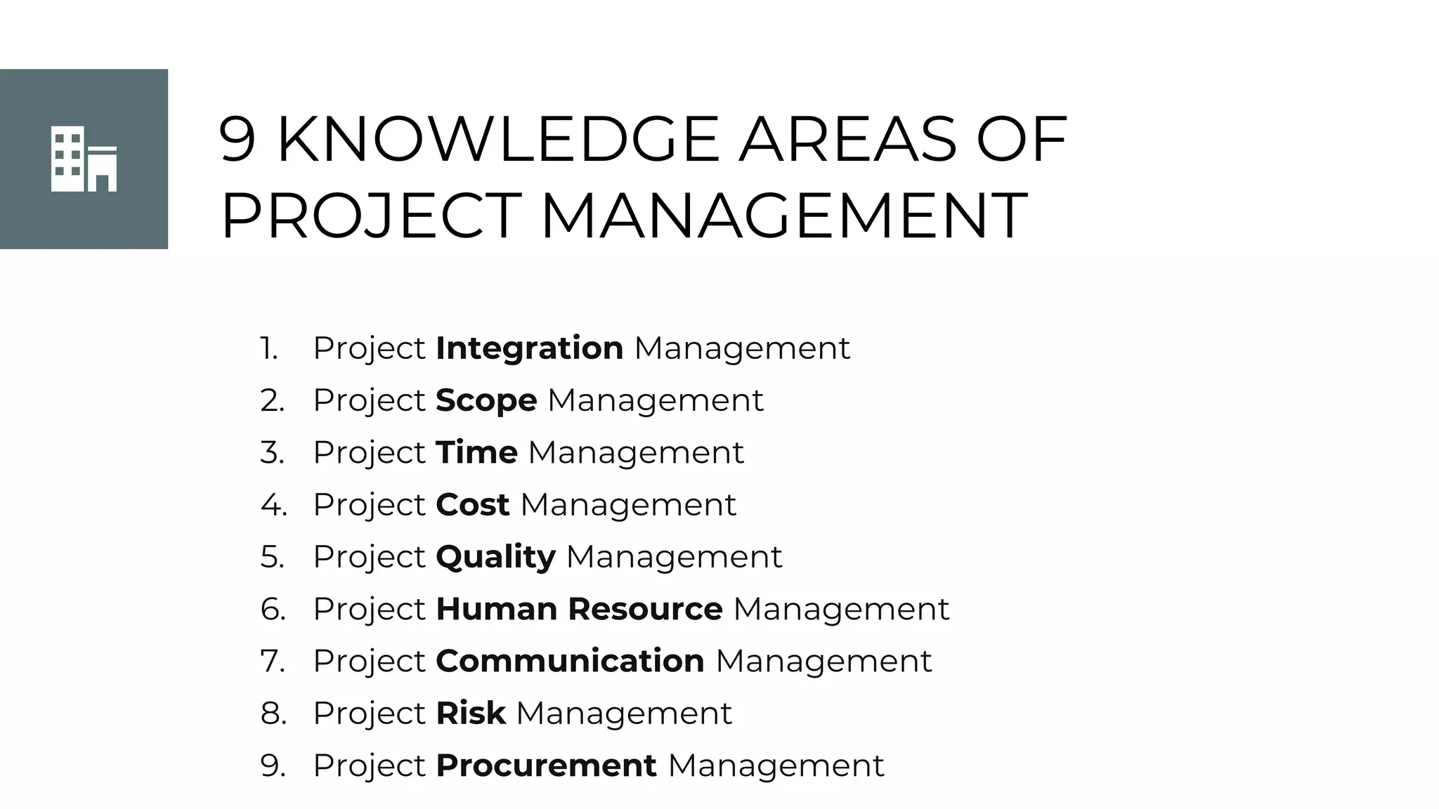 9 KNOWLEDGE AREAS OF
PROJECT MANAGEMENT
Join Us
1. Project Integration Management
2. Project Scope Management
3. Project Time Management
4. Project Cost Management
5. Project Quality Management
6. Project Human Resource Management
7. Project Communication Management
8. Project Risk Management
9. Project Procurement Management
 