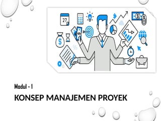 KONSEP MANAJEMEN PROYEK
Modul - 1
 