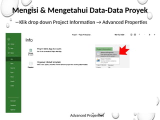 Mengisi & Mengetahui Data-Data Proyek
–Klik drop down Project Information → Advanced Properties
Advanced Properties
 