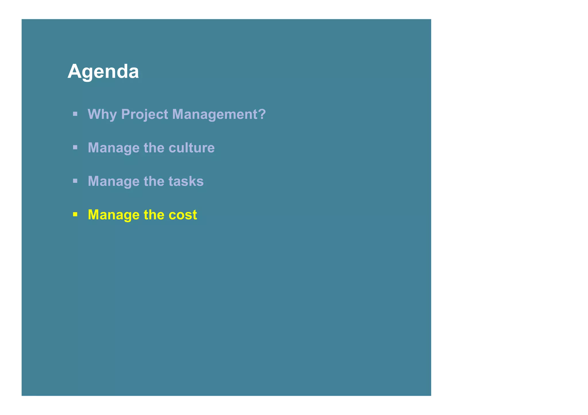 Agenda

 Why Project Management?

 Manage the culture

 Manage the tasks

 Manage the cost




22
 