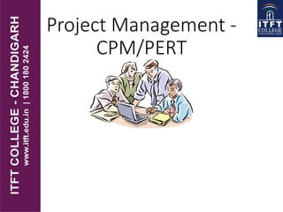 Project Management -
CPM/PERT
 