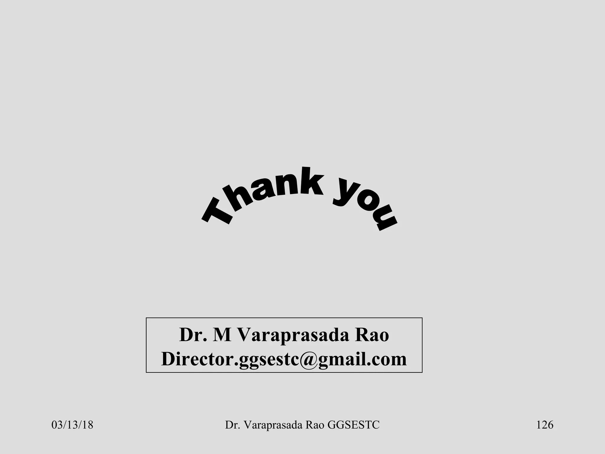 Dr. Varaprasada Rao GGSESTC 126
Dr. M Varaprasada Rao
Director.ggsestc@gmail.com
03/13/18
 