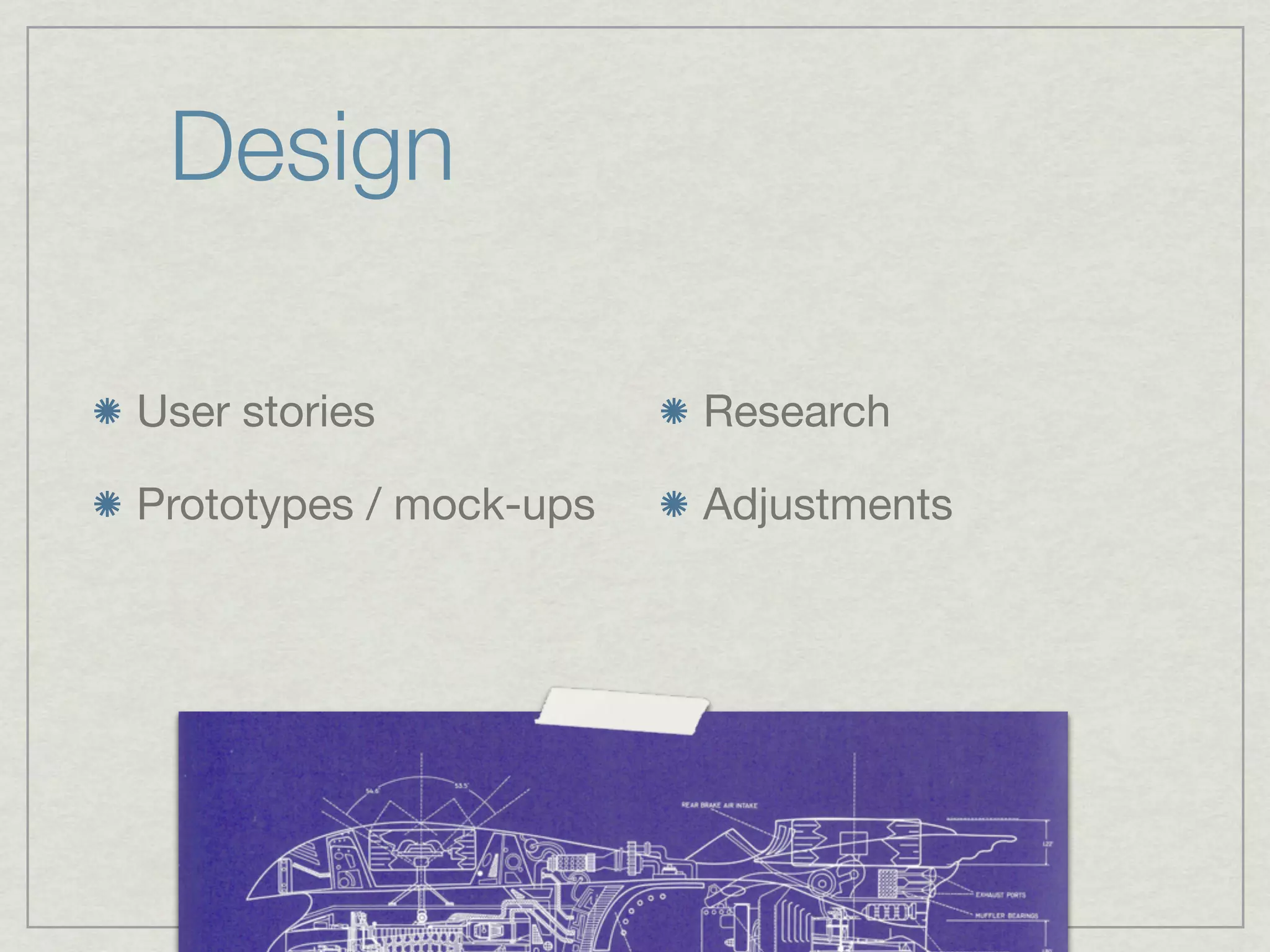 Design

User stories            Research

Prototypes / mock-ups   Adjustments
 