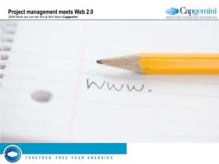 Project management meets Web 2.0
2009 Henk-Jan van der Klis & Rick Mans Capgemini
 