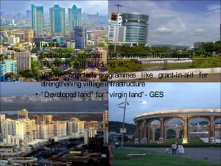 – Villagers
• Individual oriented programmes like stipend for
education, skill buildiing, etc.
• Village oriented programmes like grant-in-aid for
strengthening villageinfrastructure
• “Developed land” for “virgin land”- GES
BFTech VI, NIFT Bangalore 1007/17/15
 
